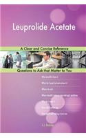 Leuprolide Acetate; A Clear and Concise Reference