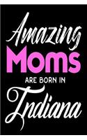 Amazing Moms Are Born In Indiana: Mothers Hoosier State Birth Place Gift Journal