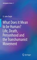 What Does It Mean to Be Human? Life, Death, Personhood and the Transhumanist Movement