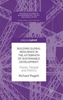 Building Global Resilience in the Aftermath of Sustainable Development: Planet, People and Politics