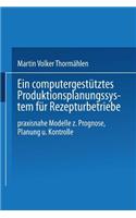 Ein computergestütztes Produktionsplanungssystem für Rezepturbetriebe: Praxisnahe Modelle zur Prognose, Planung und Kontrolle(German)