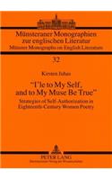 «I’le to My Self, and to My Muse Be True»