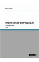 Evolutionary, spiritual conceptions of life - Sri Aurobindo, Teilhard de Chardin and Ken Wilber in comparison