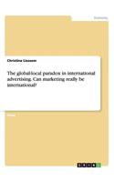 The global-local paradox in international advertising. Can marketing really be international?