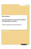 Situationsanalyse des deutschen Marktes für alkoholfreie Getränke: anhand der Einführung des Getränks Mountain Dew(German)
