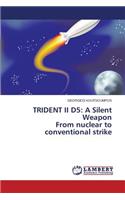 Trident II D5: A Silent Weapon from Nuclear to Conventional Strike