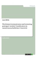 Wie können Lernmotivation und Lernertrag gesteigert werden? Gamification im naturwissenschaftlichen Unterricht