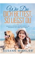 Wie Du Dich bettest, so liegst Du
