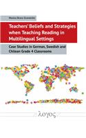 Teachers' Beliefs and Strategies When Teaching Reading in Multilingual Settings: Case Studies in German, Swedish and Chilean Grade 4 Classrooms