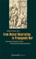 From Mutual Observation to Propaganda War – Premodern Revolts in Their Transnational Representations: Premodern Revolts in Their Transnational Representations