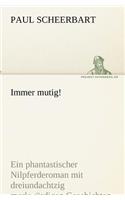 Immer Mutig!: (German)