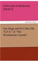 Our Stage and Its Critics by E.F.S. of the Westminster Gazette