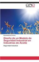 Diseño de un Modelo de Seguridad Industrial en Industrias de Aceite: (Spanish)