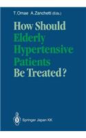How Should Elderly Hypertensive Patients Be Treated?