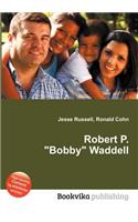 Robert P. Bobby Waddell: (English)