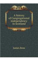 A history of Congregational independency in Scotland: (English)