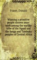 Winning a primitive people sixteen years' work among the warlike tribe of the Ngoni and the Senga and Tumbuka peoples of Central Africa