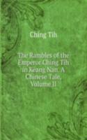 Rambles of the Emperor Ching Tih in Keang Nan. A Chinese Tale, Volume II