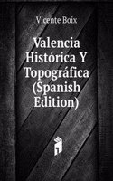 Valencia Historica Y Topografica (Spanish Edition)