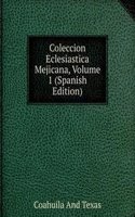 Coleccion Eclesiastica Mejicana, Volume 1 (Spanish Edition)