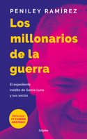 Los Millonarios de la Guerra: El Expediente Inédito de García Luna Y Sus Socios / War Millionaires: The Unpublished Files of Genaro García Luna and His...