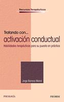 Tratando con... activacion conductual: Habilidades terapeuticas para su puesta en practica