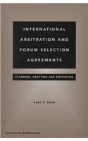 International Arbitration and Forum Selection Agreements: Planning, Drafting and Enforcing: Planning, Drafting and Enforcing