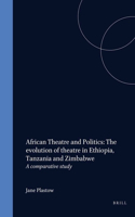 African Theatre and Politics: The Evolution of Theatre in Ethiopia, Tanzania and Zimbabwe