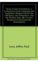 Syriac Gospel Translations.  A Comparison of the Language and Translation Method Used in the Old Syriac, the Diatessaron, and the Peshitto