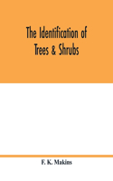 identification of trees & shrubs; how to recognize, without previous knowledge of botany, wild or garden trees and shrubs native to the north temperate zone