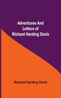 Adventures and Letters of Richard Harding Davis