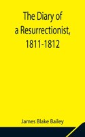 Diary of a Resurrectionist, 1811-1812 To Which Are Added an Account of the Resurrection Men in London and a Short History of the Passing of the Anatomy Act