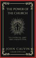 Power of the Church: Its Councils, Laws and Jurisdiction (Grapevine Press)