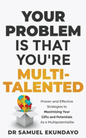 Your Problem is that you're Multi-talented