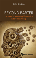 Beyond Barter: Lectures in Monetary Economics After 'Rethinking'