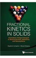 Fractional Kinetics In Solids: Anomalous Charge Transport In Semiconductors, Dielectrics And Nanosystems