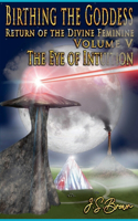 Birthing the Goddess, Return of the Divine Feminine, Volume V, 