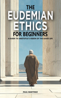 The Eudemian Ethics for Beginners: A Guide to Aristotle's Vision of the Good Life