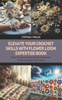 Elevate Your Crochet Skills with Flower Loom Expertise Book