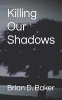 Killing Our Shadows