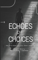 Echoes Of Choices: We Are Weaving Our Own Destiny !