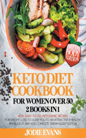 Keto Diet Cookbook For Women Over 50: 2 Books In 1: 400+ Easy-To-Do, Ketogenic Recipes For Weight Loss To Guide You To An Attractive & Healthy Physique At Any Age - Complete "Dream Body"