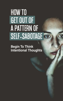 How To Get Out Of A Pattern Of Self-Sabotage