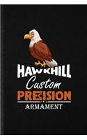 Hawkhill Custom Precision Armament: Novelty Bird Hawk Eagle Lined Notebook Blank Journal For Desert Animal, Inspirational Saying Unique Special Birthday Gift Idea Funny Cute Style