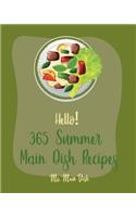 Hello! 365 Summer Main Dish Recipes: Best Summer Main Dish Cookbook Ever For Beginners [Grilled Vegetables Cookbook, Summer Salads Cookbook, Chicken Breast Recipes, Homemade Summer Cook