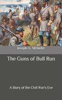 The Guns of Bull Run: A Story of the Civil War's Eve