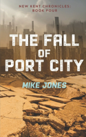 The Fall of Port City: The New Kent Chronicles: Book Four(4 New Kent Chronicles)