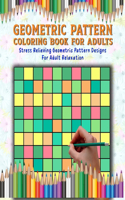 Geometric Pattern Coloring Book: Features 50+ coloring pages of Amazing Geometric & Repeat Patterns for Adult Beginners, Older Kids, Teens and Seniors (Unique Adult Geometric Colori