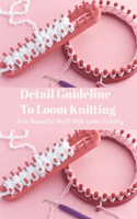 Detail Guideline To Loom Knitting