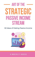 Art of the Strategic Passive Income Stream
